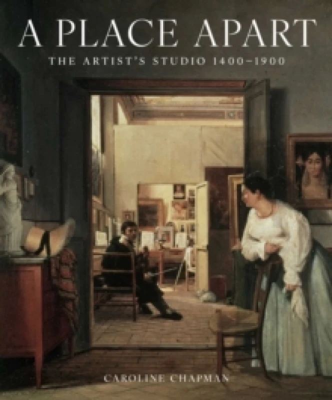 Image of A Place Apart : The Artist's Studio 1400 to 1900 Hardback