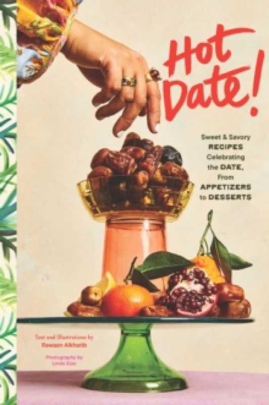 Image of Hot Date! : Sweet & Savory Recipes Celebrating the Date, from Party Food to Everyday Feasts Hardback