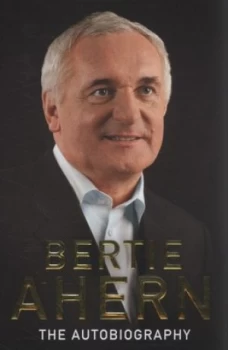 Image of Bertie Ahern by Bertie Ahern Hardback