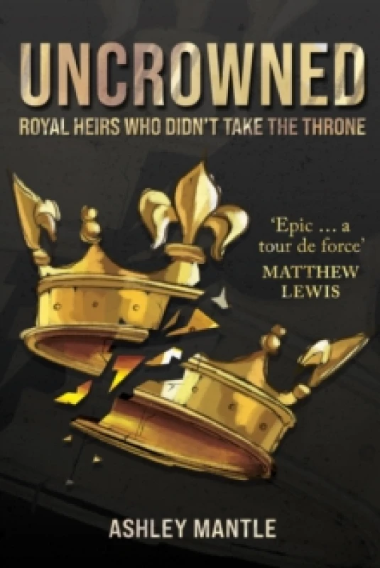 Image of Uncrowned : Royal Heirs Who Didn't Take the Throne Hardback