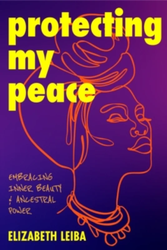 Image of Protecting My Peace : Embracing Inner Beauty and Ancestral Power (African American Home Remedies, Gift for Young Professional Women) Paperback / softb