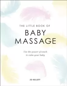 Image of The Little Book of Baby Massage : Use the Power of Touch to Calm Your Baby