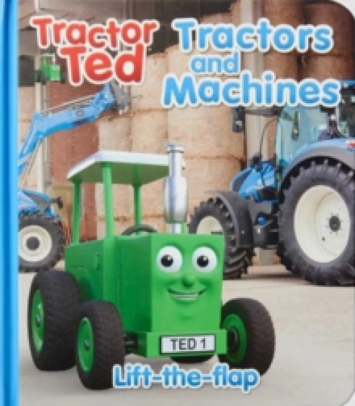 Image of Tractor Ted Lift the Flap Tractors and Machines : Fun on the farm with lots of tractors and machines at work - what is under each flap? Hardback