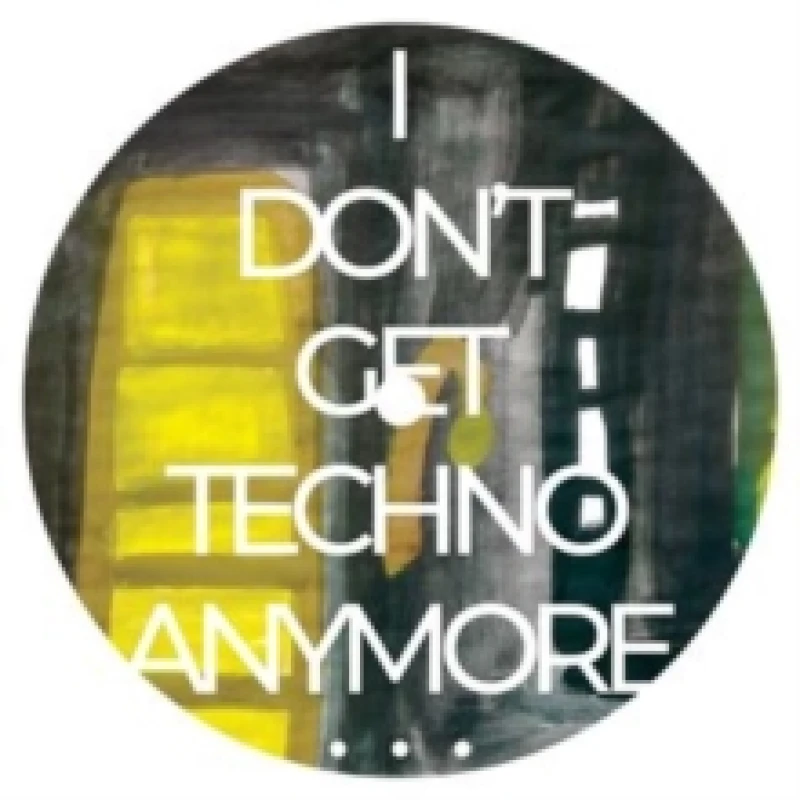 Image of I Don't Get Techno Anymore... Vinyl
