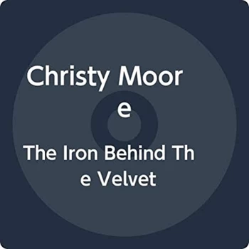 Image of Christy Moore - The Iron Behind the Velvet CD