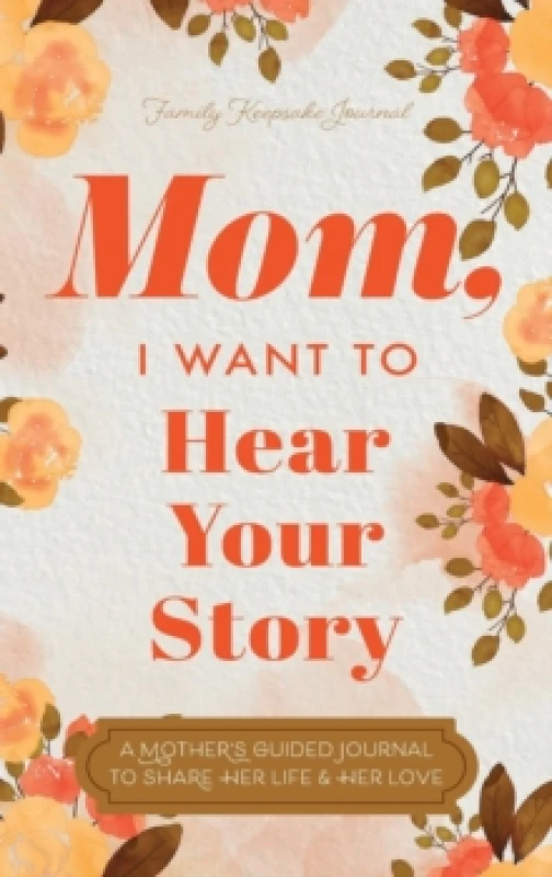 Image of mom i want to hear your story a mothers guided journal to share her life an 9780578644059