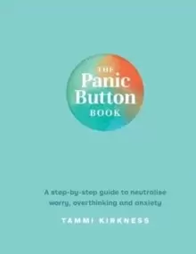 Image of The Panic Button Book : A step-by-step guide to neutralise worry, overthinking and anxiety