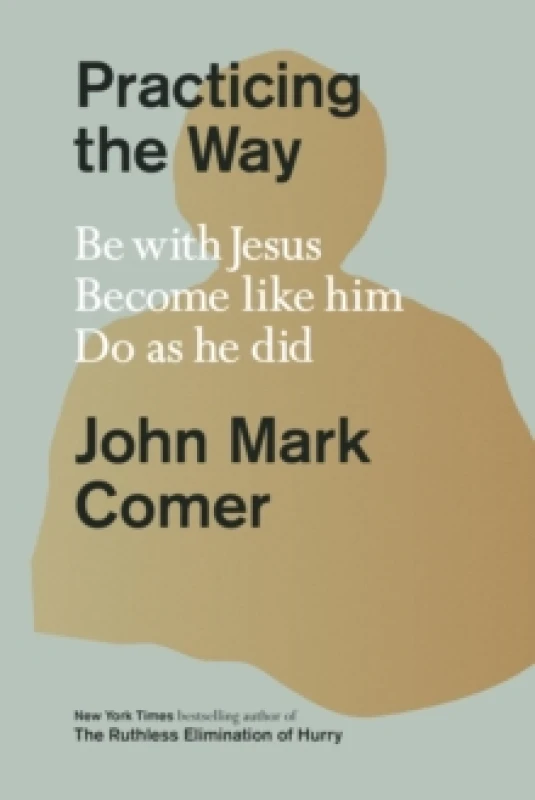 Image of Practicing the Way. Hardback. By John Mark Comer Books