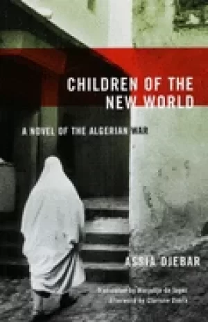 Image of children of the new world a novel of the algerian war