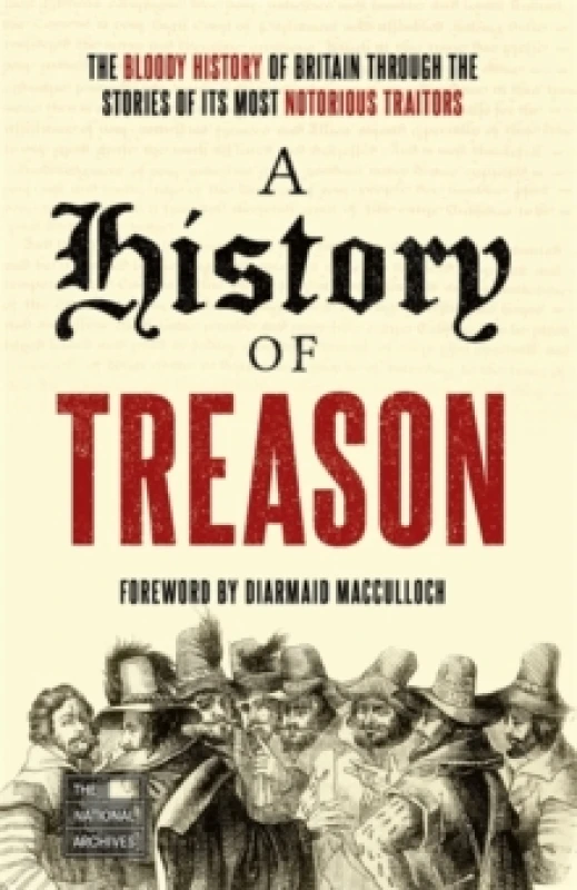 Image of A History of Treason : The bloody history of Britain through the stories of its most notorious traitors Paperback / softback