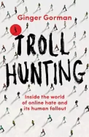 Image of troll hunting inside the world of online hate and its human fallout