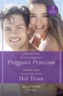 Image of His Accidentally Pregnant Princess / Fiji Escape With Her Boss : His Accidentally Pregnant Princess (Princesses of Rydiania) / Fiji Escape with Her Bo
