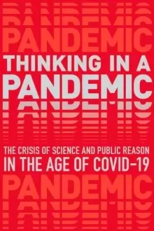 Image of Thinking in a Pandemic : The Crisis of Science and Policy in the Age of COVID-19