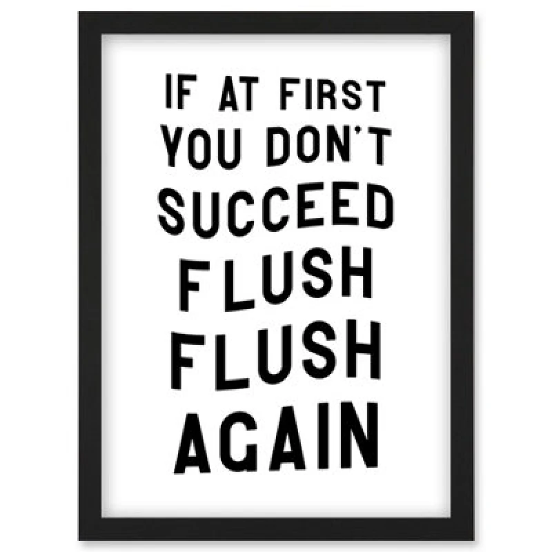 Image of Artery8 If At First You Don't Succeed Flush Again Funny Bathroom Wall Art Toilet Sign Wall Art Print - A4 Size