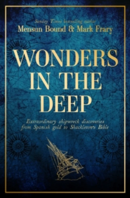 Image of Wonders in the Deep : Extraordinary Shipwreck Discoveries from Spanish Gold to Shackleton's Bible Hardback