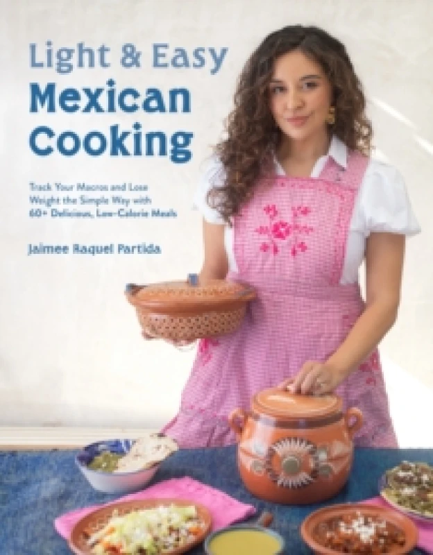 Image of Light & Easy Mexican Cooking : Track Your Macros and Lose Weight the Simple Way with 60+ Delicious, Low-Calorie Meals Paperback / softback