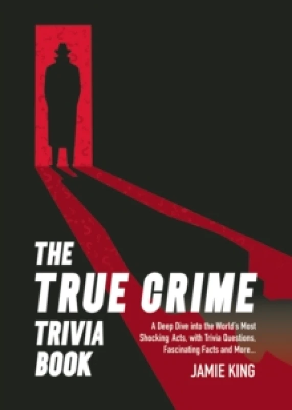 Image of The True Crime Trivia Book : A Deep Dive into the Worlds Most Shocking Acts, with Trivia Questions, Fascinating Facts and More Paperback / softback