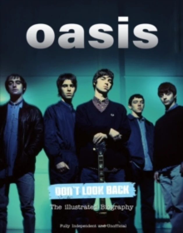 Image of Oasis Don't Look Back : The Illustrated Biography Hardback