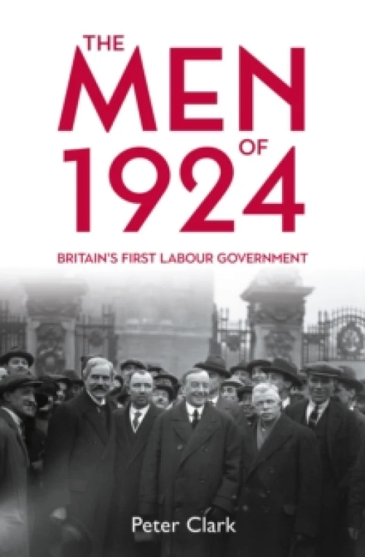 Image of The Men of 1924 : Britain's First Labour Government Hardback