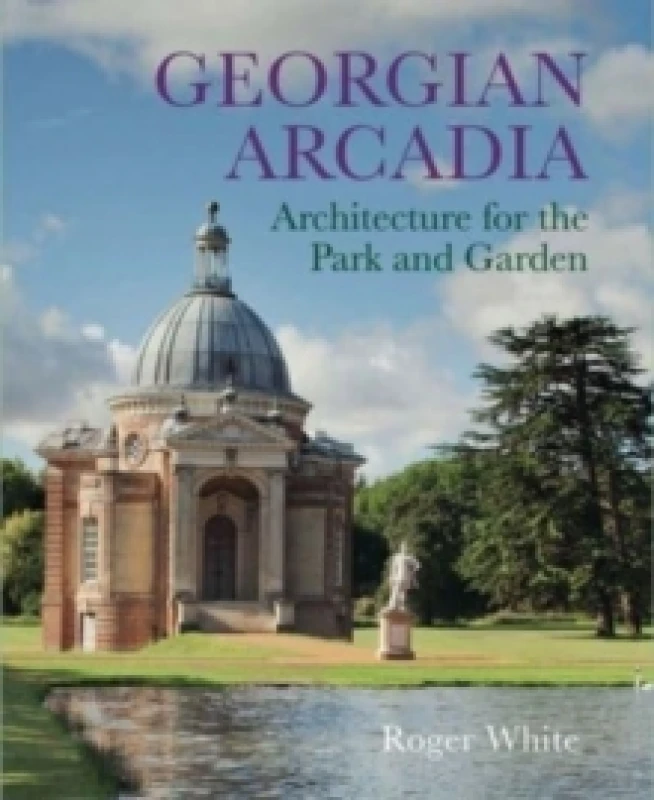 Image of Georgian Arcadia : Architecture for the Park and Garden Hardback