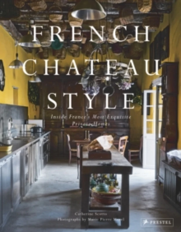 Image of French Chateau Style : Inside France's Most Exquisite Private Homes Hardback
