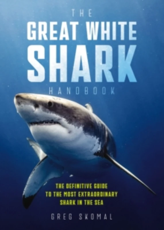Image of The Great White Shark Handbook : The Definitive Guide to the Most Extraordinary Shark in the Sea Paperback / softback