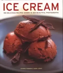 Image of Ice Cream : 150 delicious recipes shown in 300 beautiful photographs