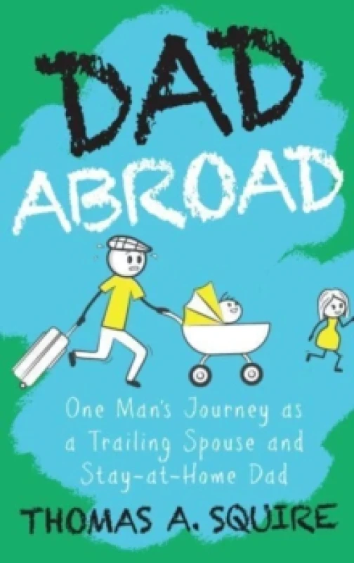 Image of Dad Abroad : One Man's Journey as a Trailing Spouse and Stay-At-Home Dad Paperback / softback