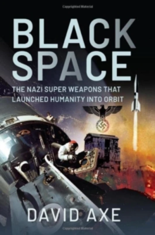 Image of Black Space : The Nazi Superweapons That Launched Humanity Into Orbit Hardback