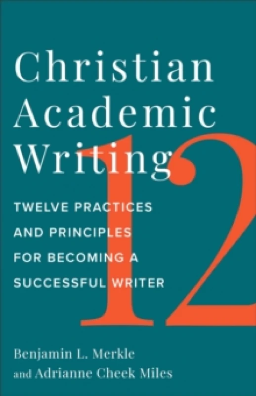 Image of Christian Academic Writing : Twelve Practices and Principles for Becoming a Successful Writer Paperback / softback