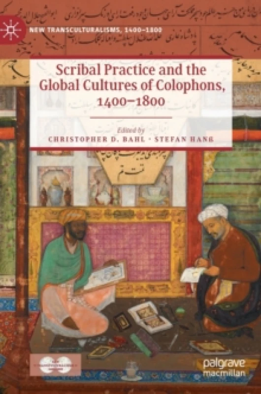Image of Scribal Practice and the Global Cultures of Colophons, 1400-1800 Hardback