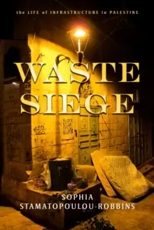 Image of Waste Siege : The Life of Infrastructure in Palestine