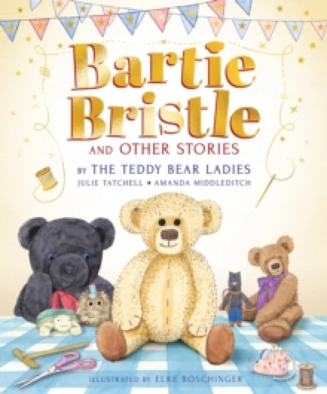 Image of Bartie Bristle and Other Stories: Tales from the Teddy Bear Ladies : Comforting, cosy and classic teddy bear tales to treasure - For readers 4+ - The