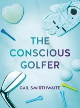 Image of The Conscious Golfer by Gail Smirthwaite Book