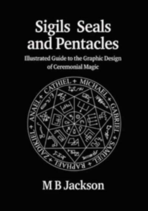 Image of Sigils, Seals and Pentacles : Illustrated Guide to the Graphic Design of Ceremonial Magic Paperback / softback