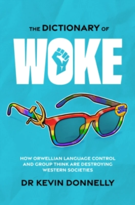 Image of The Dictionary of Woke : How Orwellian Language Control and Group Think are Destroying Western Societies Paperback / softback