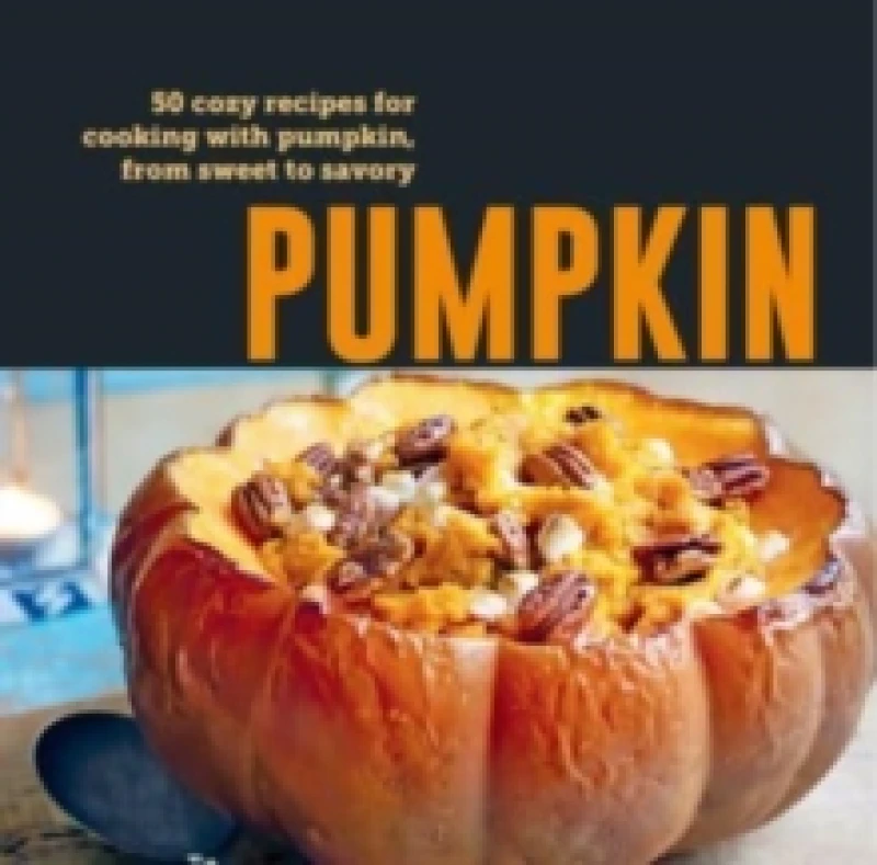 Image of Pumpkin : 50 Cozy Recipes for Cooking with Pumpkin, from Savory to Sweet Hardback