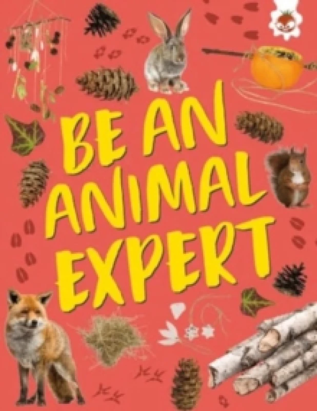 Image of Be an Animal Expert : Unplug and get ready for some amazing outdoor adventures Paperback / softback