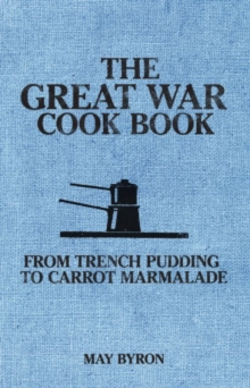 Image of The Great War Cook Book : From Trench Pudding to Carrot Marmalade Paperback / softback