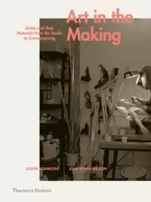 Image of Art in the Making : Artists and their Materials from the Studio to Crowdsourcing