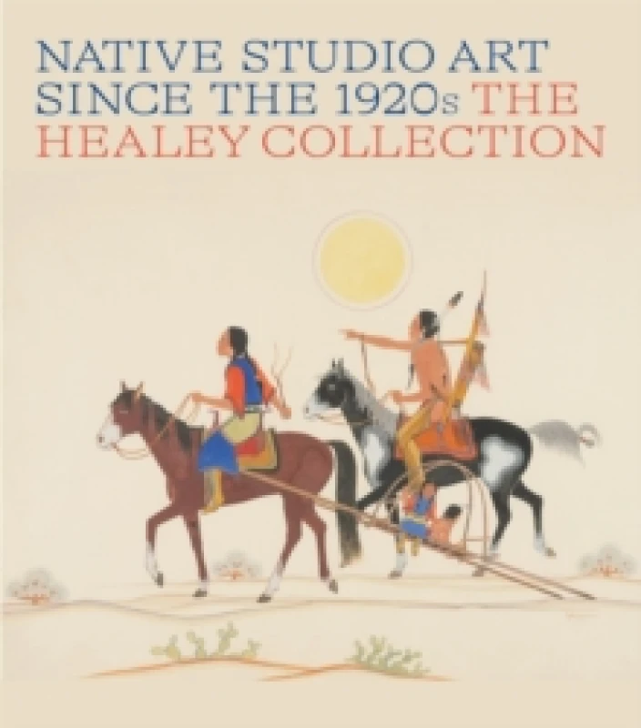 Image of Native Studio Art Since the 1920s : The Healey Collection Hardback