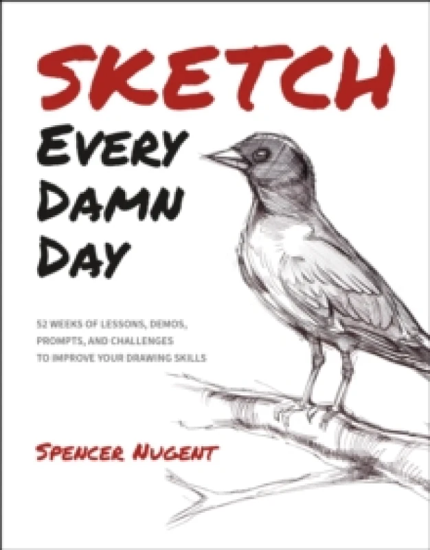Image of Sketch Every Damn Day : 52 Weeks of Lessons, Demos, Prompts, and Challenges to Improve Your Drawing Skills Paperback / softback