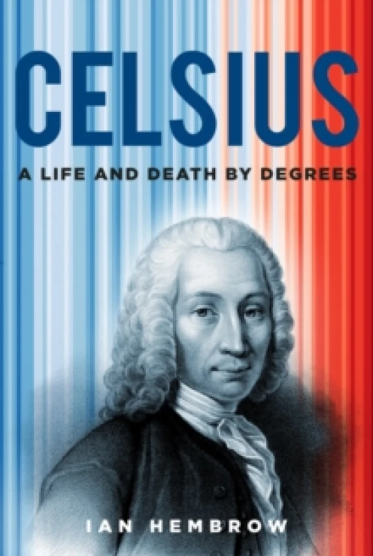 Image of Celsius : A Life and Death by Degrees Hardback