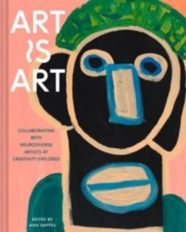 Image of Art Is Art : Collaborating with Neurodiverse Artists at Creativity Explored Hardback