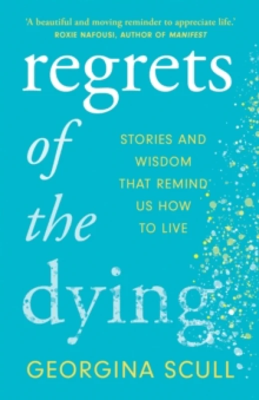 Image of Regrets of the Dying : Stories and Wisdom That Remind Us How to Live Paperback / softback
