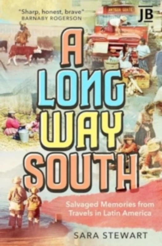 Image of A Long Way South : Salvaged Memories from Travels in Latin America Paperback / softback