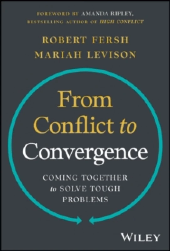 Image of From Conflict to Convergence : Coming Together to Solve Tough Problems Hardback