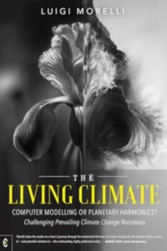 Image of The Living Climate : Computer Modelling or Planetary Harmonics? Challenging Prevailing Climate Change Narratives Paperback / softback