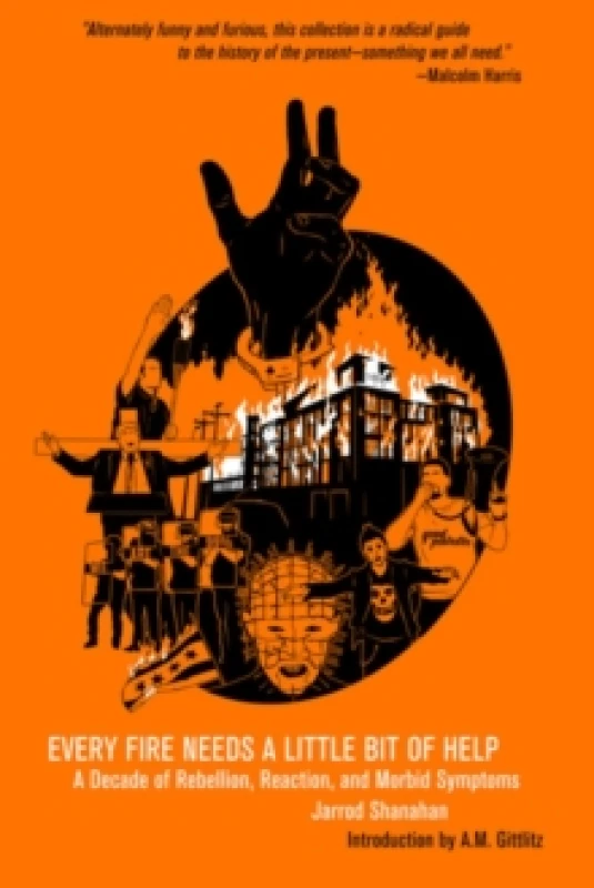 Image of Every Fire Needs a Little Help : A Decade of Rebellion, Reaction, and Morbid Symptoms Paperback / softback