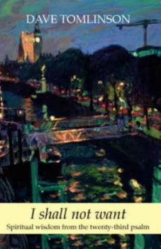 Image of I Shall Not Want by Dave Tomlinson Paperback